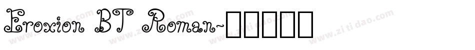 Eroxion BT Roman字体转换